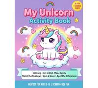 My Unicorn Activity Book: Magical Unicorn Activity and Workbook for Kids Ages 3-10: Fun Activities Including Coloring, Dot-to-Dot, Maze Puzzles, Spot ... the Shadow. 46 Pages (36 Activities + Bonus)