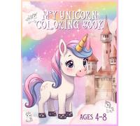 My Unicorn Coloring Book: Ages 4-8: Calming and Fun Coloring Book for Kids 4-8 with Big 8.5×11 Pages and Simple Bold-Line Unicorn Designs