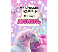 My Unicorn Daily 160 Page Journal: Life Happenings, Mood, Creativity, Reflections
