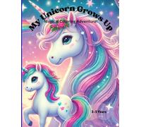 MY UNICORN GROWS UP : Magical Coloring Adventure!: A Storytelling Coloring Book That Grows With You! | Fun & Educational Activity Book for Ages 3-5
