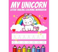 MY UNICORN LETTER TRACING COLORING WORKBOOK: Alphabet Uppercase & Lowercase Letters Practice Workbook for kids, Preschool Writing Workbook for Pre K, Kindergarten and Kids Ages 3-5, 105 pages