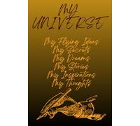 MY UNIVERSE: My Flying Ideas My Secrets My Dreams My Stories My Inspirations My Thoughts