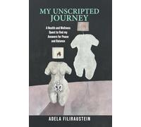 My Unscripted Journey: A Health and Wellness Quest to Find My Answers for Peace and Balance