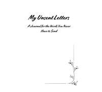 My Unsent Letters: A Journal for the Words You Never Have to Send