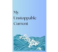 My Unstoppable Current: Ride Every Wave-A Journal for Resilience and Growth