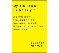 My Unusual Library: A Journey Through The Wormhole And Hyperspace Of My Bookshelf