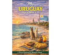 My Uruguay Journey: A Travel Journal for Coastal Towns, Quiet Roads & Meaningful Moments