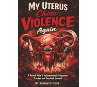 My Uterus Chose Violence Again: A Period Pain & Endometriosis Symptom Tracker and Survival Journal