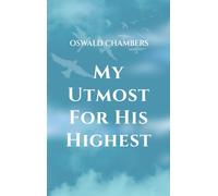 My Utmost for His Highest: A Timeless Christian Devotional on Complete Surrender and Faith in Christ