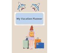 My Vacation Planner: Plan Your Trip with Itinerary Pages, Packing Checklist & Travel Notes