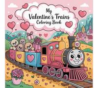 My Valentine's Trains Coloring Book: Choo-Choo! Valentine’s Fun for Creative Kids