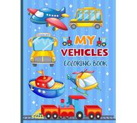 My Vehicles Coloring Book: Coloring Book With Construction And Transport Vehicles Featuring Big Trucks And Illustrations For Kids And Young Builders.