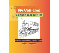 My Vehicles Coloring Book for Kids: Ages 3-8 | Fun and Easy Coloring Pages of Cars, Trucks, Trains & More: Learn, Color & Explore the World of Transportation with MoonMiraKids