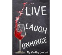 My Venting Journal for Bad Days: "Live, Laugh, Unhinge". Stress Notebook to Record Your Badass Attitude and Vent.