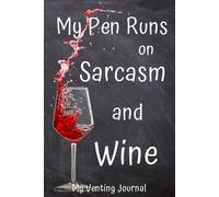 My Venting Journal: My Pen Runs on Sarcasm & Wine. Record Your Badass Attitude & Affirm Your Self Belief.