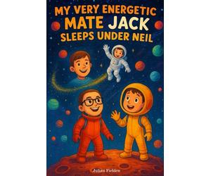 My Very Energetic Mate Jack Sleeps Under Neil: Blast off on a cosmic adventure with two best friends who don’t just dream of space..... Funny Book with a clever mnemonic.