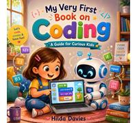 My Very First Book on Coding: A Guide for Curious Kids