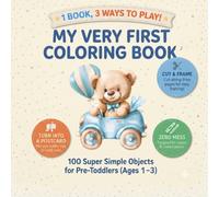 My Very First Coloring Book: 100 Super Simple Objects For Babies and Toddlers Ages 1-3 , Color it, Cut it, Frame it or Mail it as a Postcard