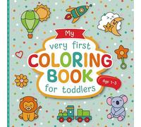 My Very First Coloring Book for Toddlers: Lovingly Designed Coloring Pages for Kids 1-3 Years Old: Large Motifs for Coloring to Promote Creativity and Motor Skills