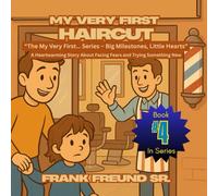 My Very First Haircut: A Heartwarming Story About Facing Fears and Trying Something New