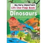 My Very Important Lift-The-Flap Book: Dinosaurs And Other Prehistoric Life