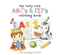 My Very Own ABC's & 123's Coloring Book: Over 35 Fun-filled Images For Your Little One - Ages 3 - 6