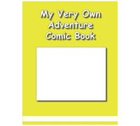 My Very Own Adventure Comic Book: Encouraging Kids To Express Their Creative Artistry Through Comic Book Creation - Makes For Hours Of Fun!