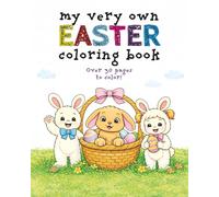 My Very Own Easter Coloring Book: Over 30 Easter Images For Your Little Bunny - Ages 3-9