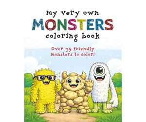 My Very Own Monsters Coloring Book: Over 35 Friendly Monster Images For Your Little Monster - Ages 3-6