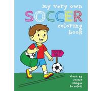 My Very Own Soccer Coloring Book: Over 35 Action-Packed Images For Your Soccer Superstar - Ages 3 - 12