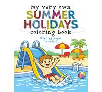 My Very Own Summer Holidays Coloring Book: Over 35 Summer Themed Images For Your Little One - Ages 3-8