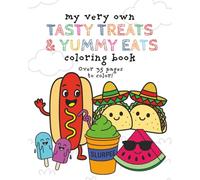 My Very Own Tasty Treats and Yummy Eats Coloring Book: Over 35 Delicious Images For Your Little Foodie to Color - Ages 3-8