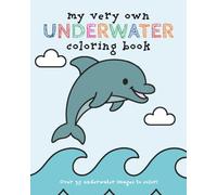 My Very Own Underwater Coloring Book: Over 35 Ocean Animals & Sea Adventure Images For Your Little Ones Color - Ages 3 - 12