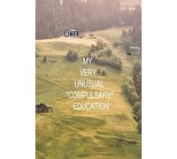 MY VERY UNUSUAL 'COMPULSARY' EDUCATION