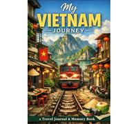 My Vietnam Journey: A Travel Journal & Memory Book