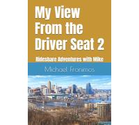 My View From the Driver Seat 2:: Rideshare Adventures with Mike