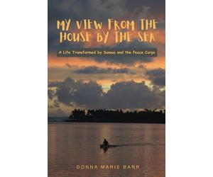 My View from the House by the Sea: A Life Transformed by Samoa and the Peace Corps