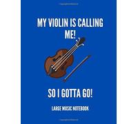 My Violin Is Calling Me! So I Gotta Go! Large Music Notebook: 58 Lined Pages For Notes + 58 Staff Paper Pages For Music Composing Gift For Songwriters, Students And Musicians Alike