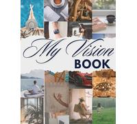 My Vision Book: A Guided Vision Board Journal with 100+ Inspiring Images, To-Do Lists, and Habit Trackers for Achieving Your Life Goals