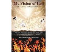 My Vision of Hell A Sacrifice for Others to See - Pastor Sheila M. Drummer - Publishing Services Consortium LLC PSC - Livre en Anglais Pastor Sheila M. DrummerPastor Sheila M. Drummer (Auteur)