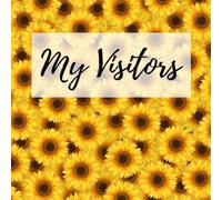 My Visitors Guest Book: Guest Sign in Book, Elegant Design for Vacation home, Bed and Breakfast, Guest House, Motel and Hotel (sunflowers on the cover)