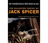 My Vocabulary Did This to Me: The Collected Poetry of Jack Spicer