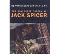 My Vocabulary Did This to Me: The Collected Poetry of Jack Spicer
