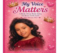 My Voice Matters, No Means No!: A Book About Body Safety For Brave Little Girls