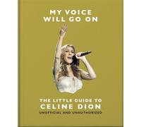 My Voice Will Go On: The Little Guide to Celine Dion