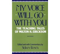 My Voice Will Go With You: The Teaching Tales of Milton H. Erickson, M.D.
