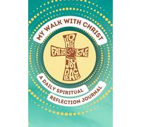 My walk with Christ: A Daily Spiritual Reflection Journal