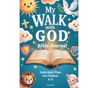 MY WALK WITH GOD BIBLE JOURNAL: Daily Quiet Time For Children 6-9