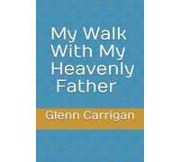 My Walk With My Heavenly Father