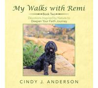 My Walks With Remi: Book Two - Devotions Inspired By Nature To Deepen Your Faith Journey